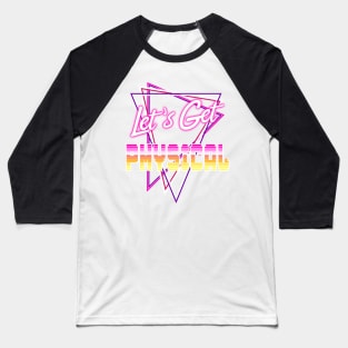 Let's Get Physical Love the 80's Totally Rad 80s Costume Baseball T-Shirt